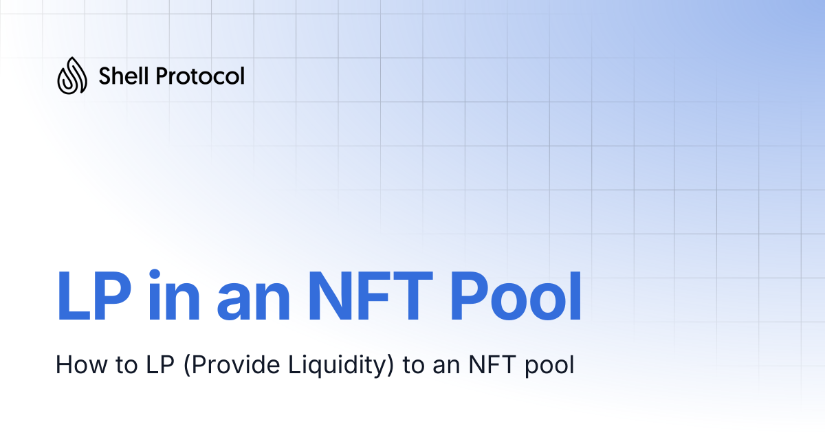 LP in an NFT Pool | Shell Protocol Wiki